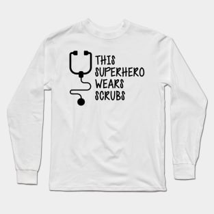 Nurse - This superhero wears scrubs Long Sleeve T-Shirt